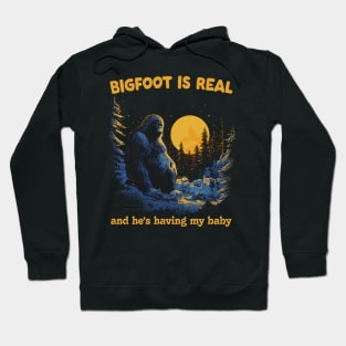 Bigfoot Is Real & He's Having My Baby Hoodie